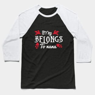 Valentine My Belongs To Nana Baseball T-Shirt